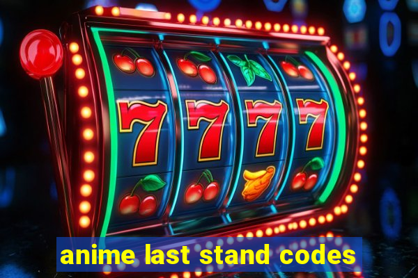 anime last stand codes